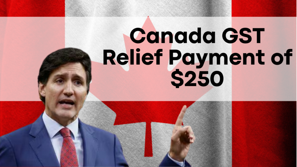 Canada GST Relief Payment of $250 in December 2024, How to Check Eligibility