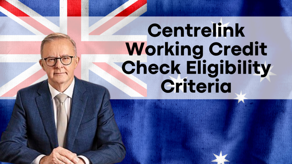 Centrelink Working Credit 2024 Guide, Eligibility Criteria, Payment Dates, and How to Apply