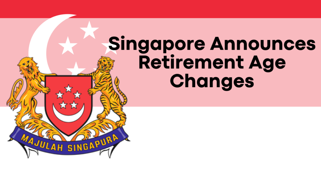 Singapore Announces 2024 Retirement Age Changes, Key Updates and New Conditions