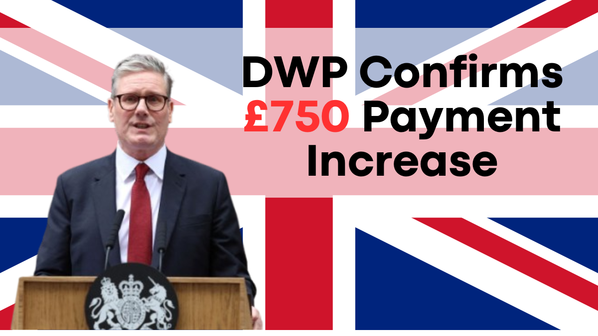 DWP Confirms £750 Payment Increase for Eligible Benefit Claimants - Check Now