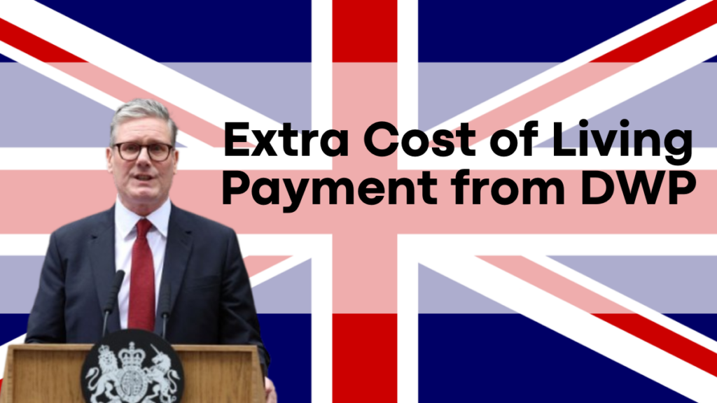 Extra Cost of Living Payment from DWP in 2024, Eligibility and Payment Details