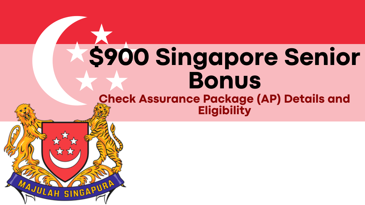 $900 Singapore Senior Bonus in 2024, Assurance Package (AP) Details and Eligibility