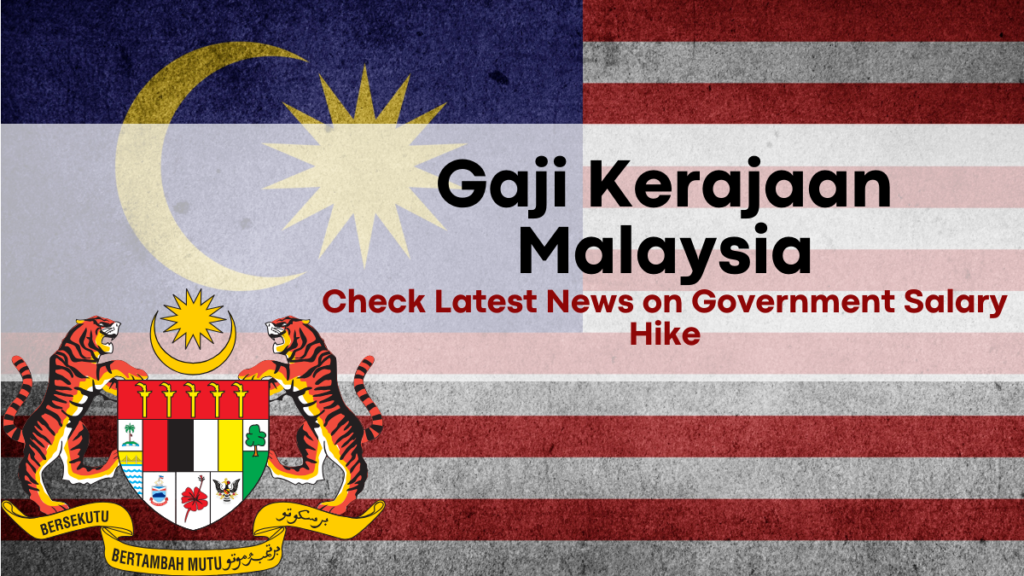 Gaji Kerajaan Malaysia December 2024, Key News on Government Salary Hike