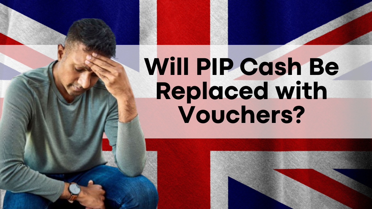 Will PIP Cash Be Replaced with Vouchers? Check Latest News and Updates