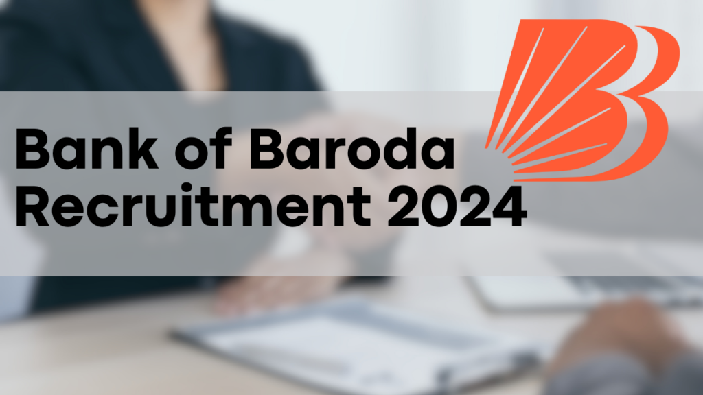 Bank of Baroda Recruitment 2024, Apply for 592 Posts – Check Eligibility Now