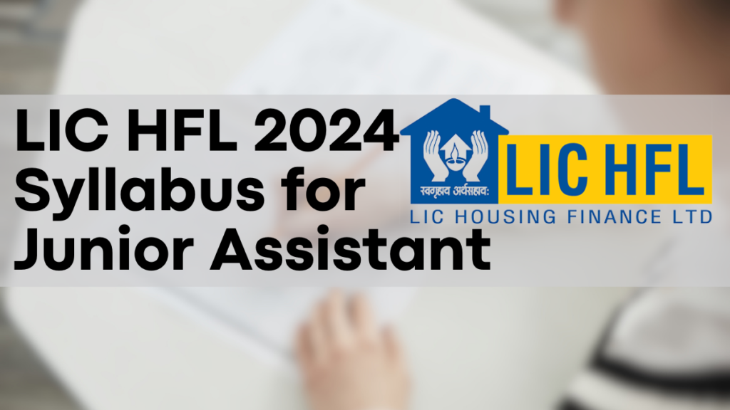 LIC HFL 2024 Syllabus for Junior Assistant, Key Topics and Exam Pattern - Download Now