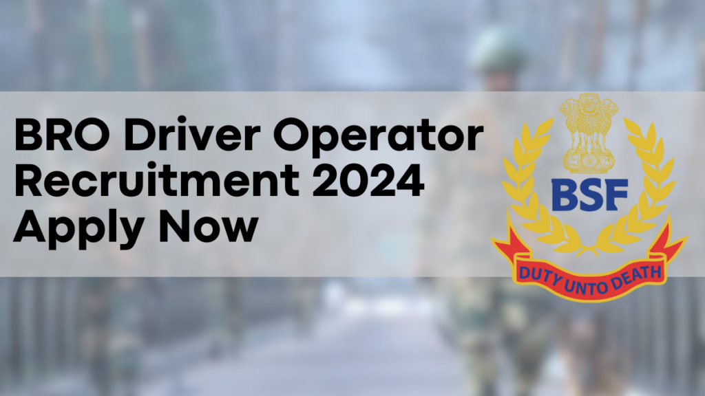 BRO Driver Operator Recruitment 2024, Apply Now – Notification, Application Form, and Vacancy Details