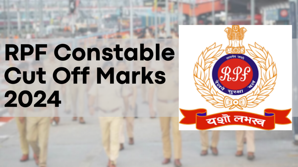 RPF Constable Cut Off Marks 2024, State-Wise Cutoff Scores Detailed