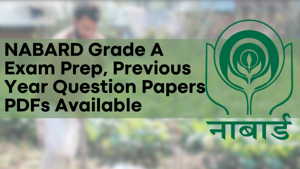 NABARD Grade A Exam Prep, Previous Year Question Papers PDFs Available for Download