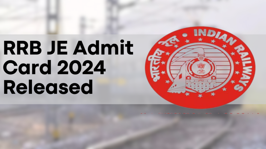 RRB JE Admit Card 2024 Released, Check CBT 1 Exam Date & Download Call Letter @indianrailways.gov.in