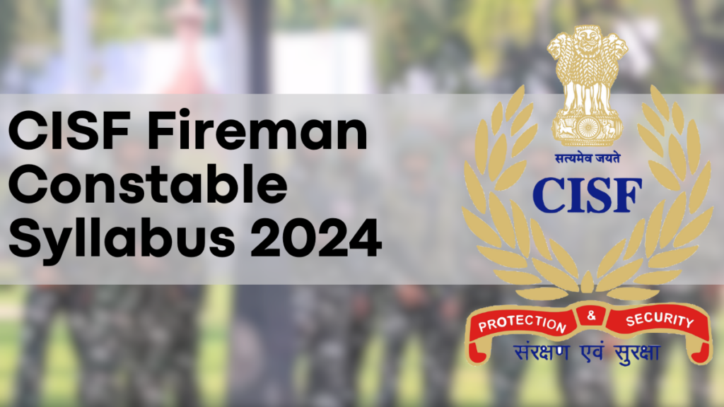 CISF Fireman Constable Syllabus 2024, Section-Wise Marks & Exam Pattern Detailed