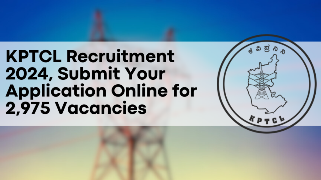 KPTCL Recruitment 2024, Submit Your Application Online for 2,975 Vacancies Before the Deadline