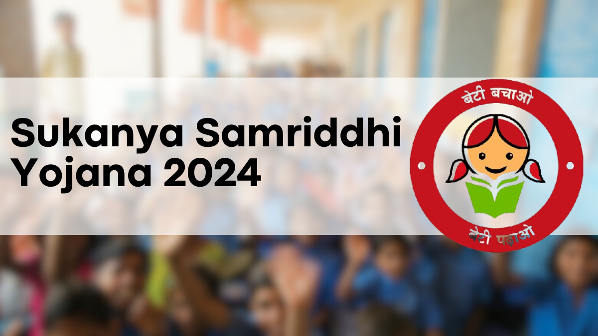 Sukanya Samriddhi Yojana 2024, Calculate Benefits, Interest Rates & Check Eligibility