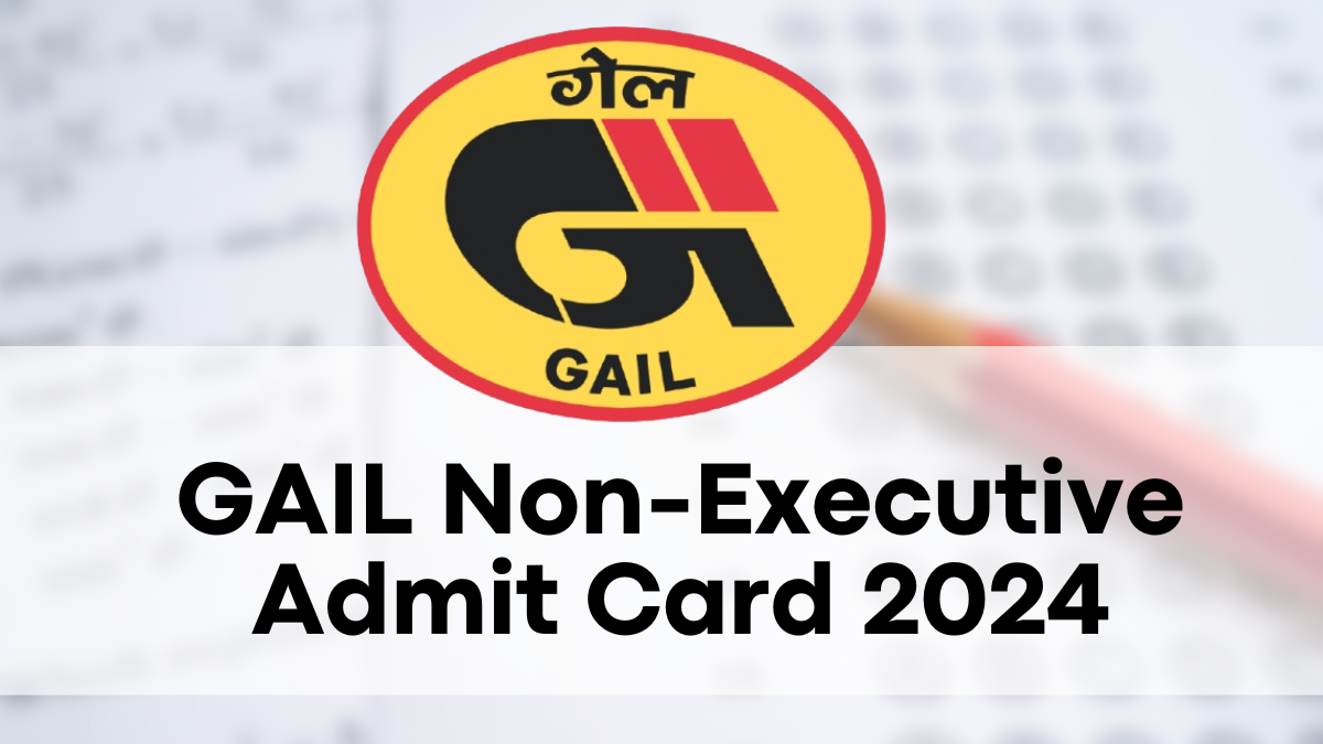 GAIL Non-Executive Admit Card 2024, Get Your Hall Ticket Today