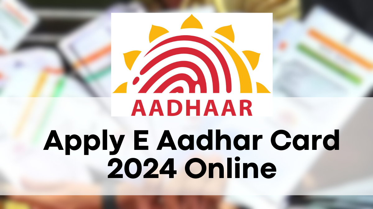 Apply E Aadhar Card 2024 Online, Download Link Available