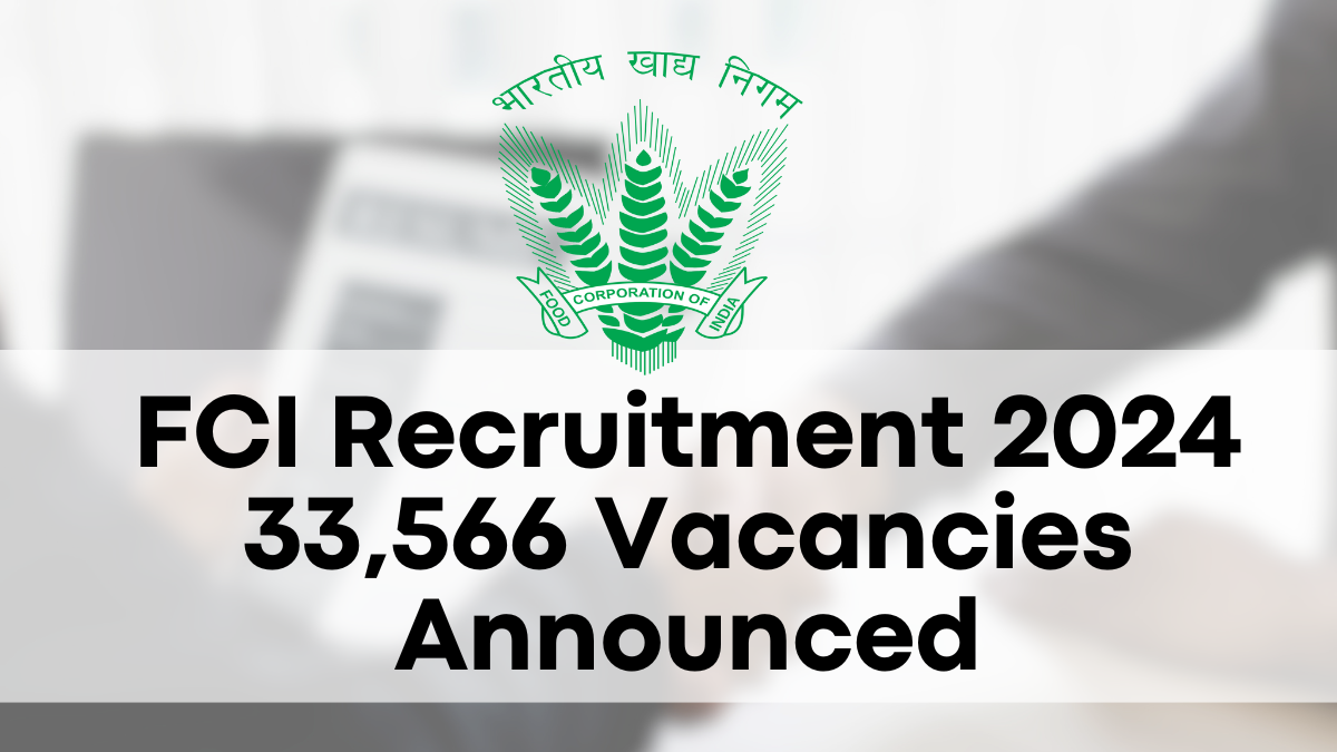 FCI Recruitment 2024, 33,566 Vacancies Announced – Submit Your Online Application