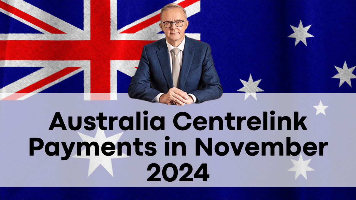 Australia Centrelink Payments in November 2024, Full Schedule and Payout Dates