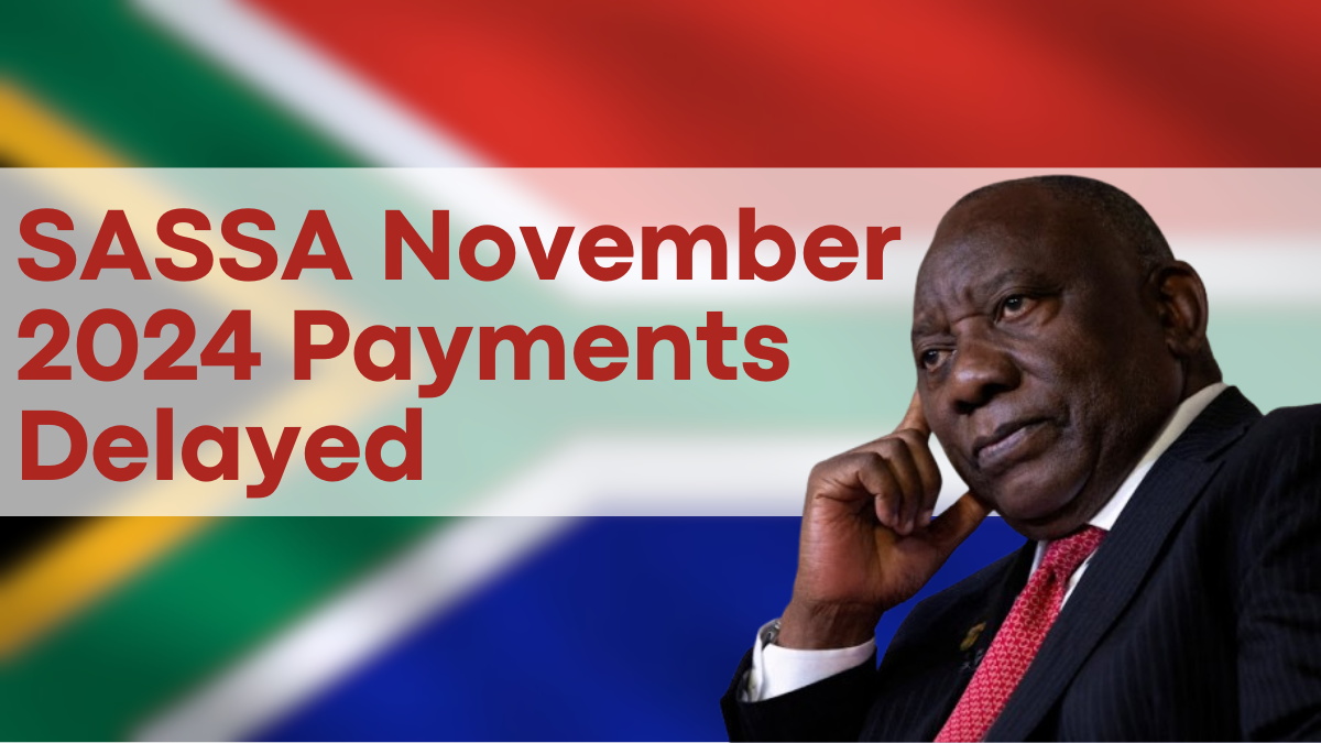 SASSA November 2024 Payments Delayed, Check the Updated Disbursement Schedule