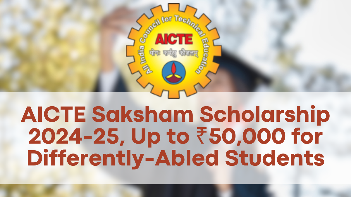 AICTE Saksham Scholarship 2024-25, Up to ₹50,000 for Differently-Abled Students in Technical Fields