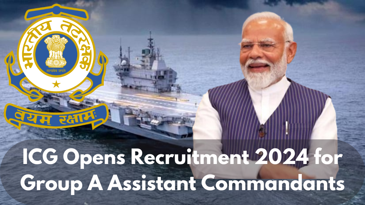 ICG Opens Recruitment 2024 for Group A Assistant Commandants, Apply Now