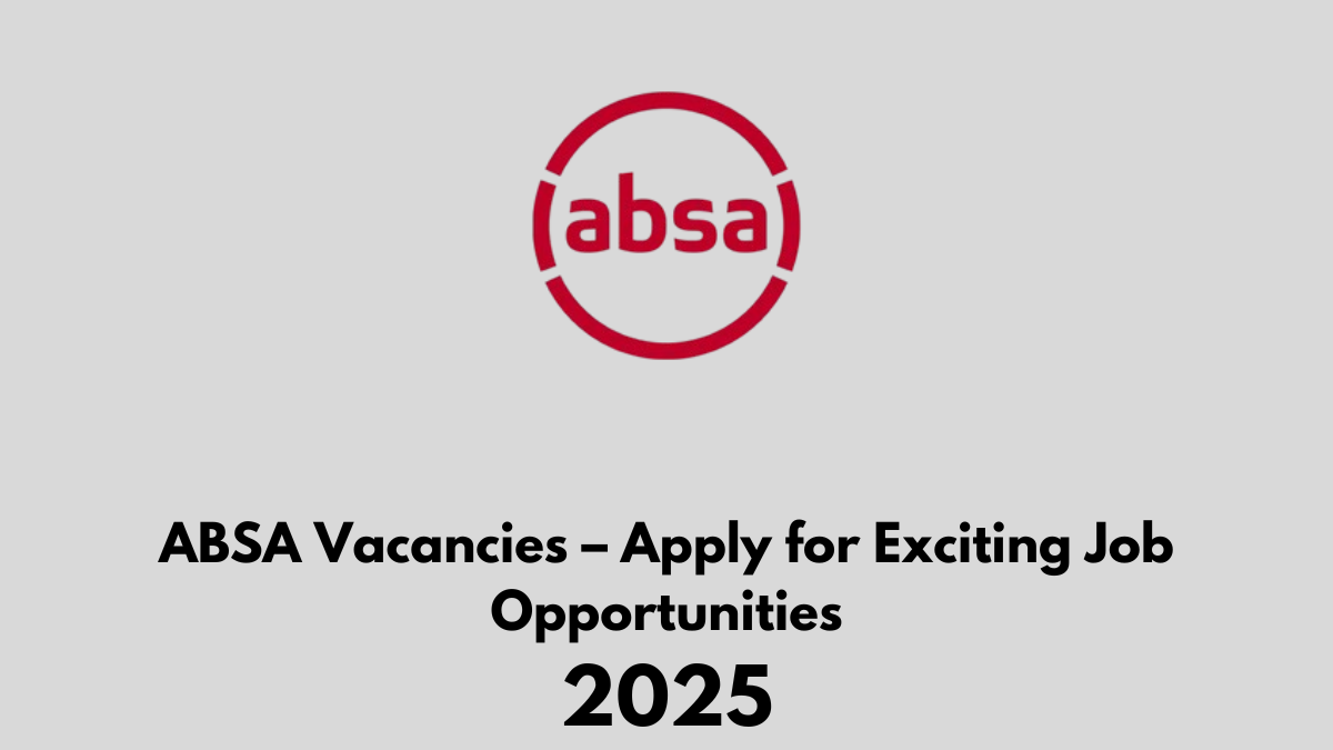 ABSA Vacancies 2025 – Apply for Exciting Job Opportunities