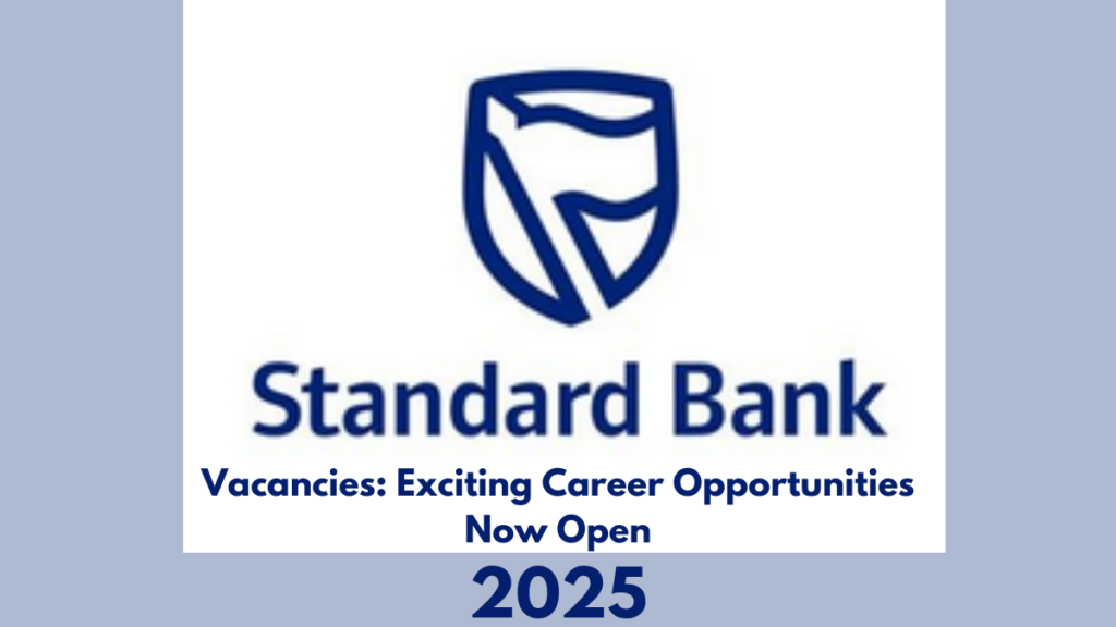 Standard Bank Vacancies 2025: Exciting Career Opportunities Now Open