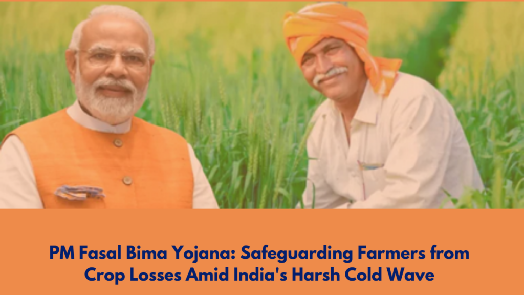 PM Fasal Bima Yojana: Safeguarding Farmers from Crop Losses Amid India's Harsh Cold Wave