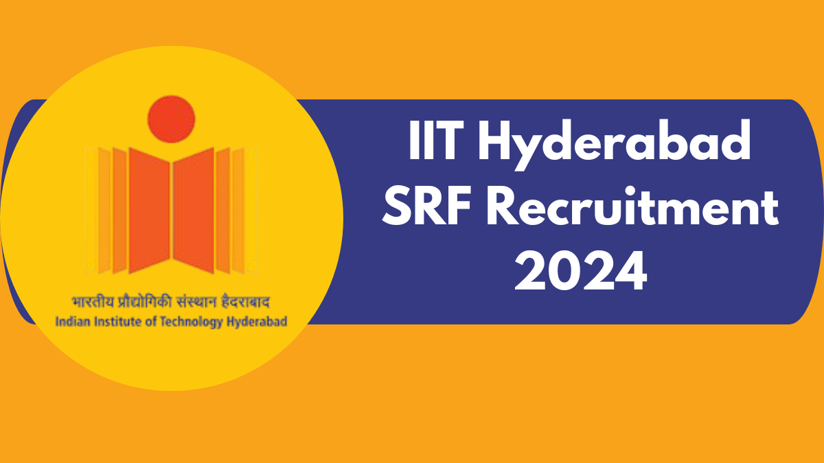 IIT Hyderabad SRF Recruitment 2024: Salary Up to ₹42,000, Apply Now