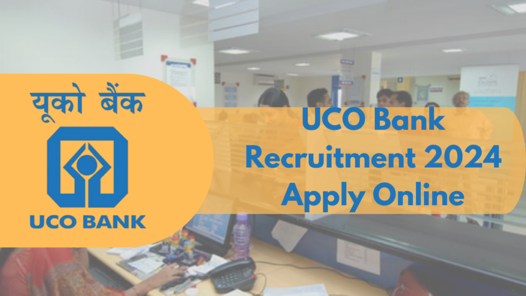 UCO Bank Recruitment 2024 – Apply Online, Eligibility, Fees & Key Dates