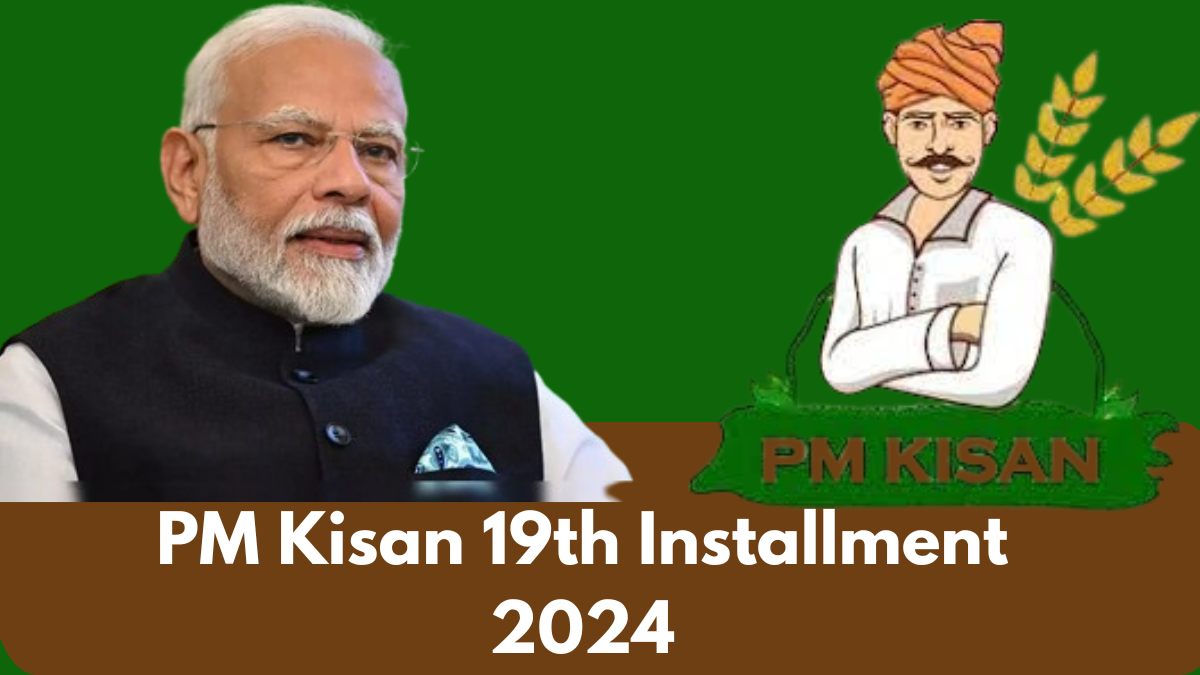 PM Kisan 19th Installment 2024: Release Date and Beneficiary List Updates