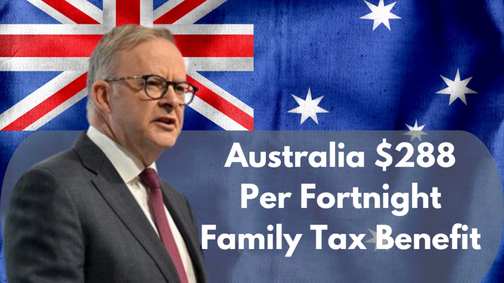 Australia $288 Per Fortnight Family Tax Benefit: Claim It in December 2024