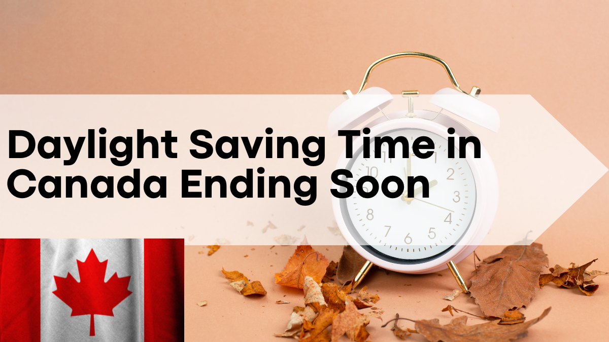 Daylight Saving Time in Canada Ending Soon - Here's What to Know