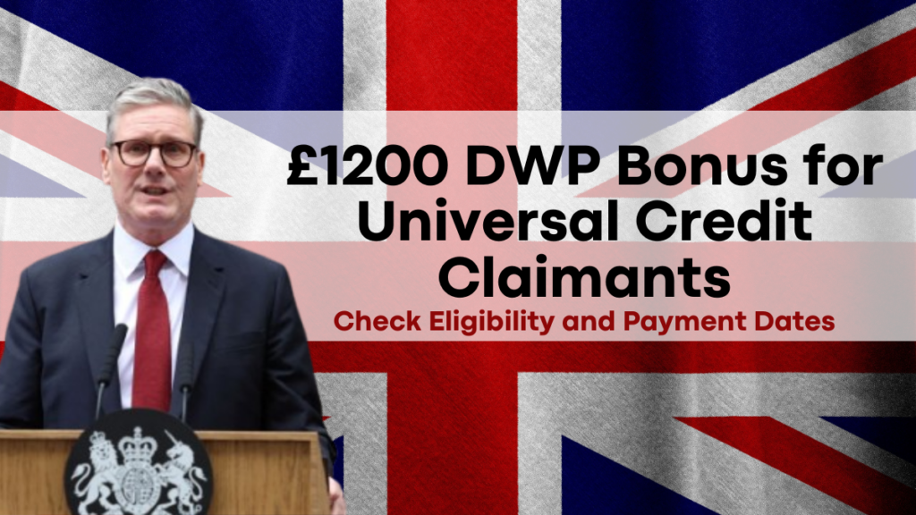 £1200 DWP Bonus for Universal Credit Claimants, Eligibility and Payment Dates