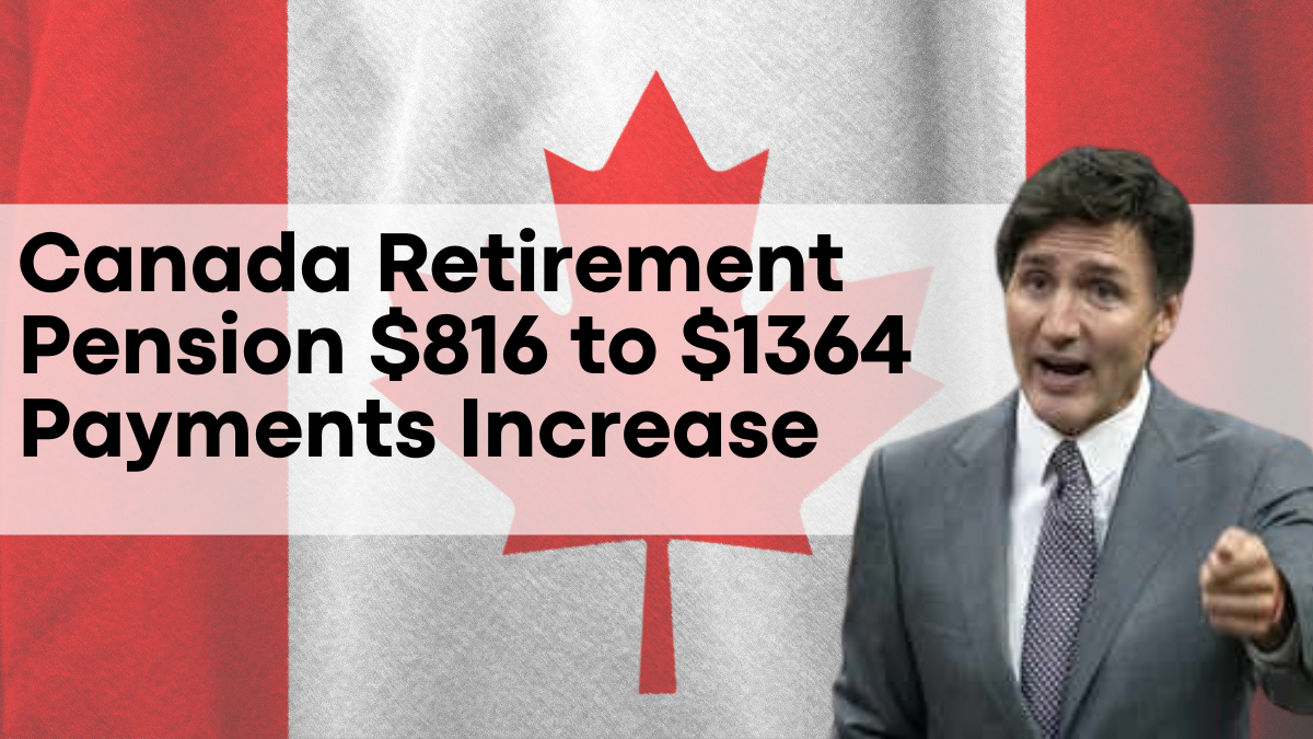 Canada Retirement Pension $816 to $1364 Payments Increase – Eligibility and Dates