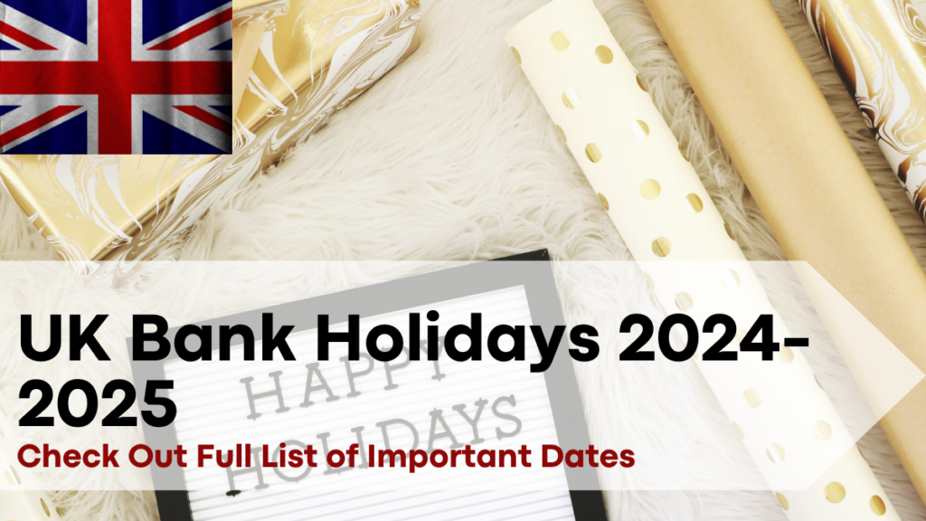 UK Bank Holidays 2024-2025, Your Full List of Important Dates