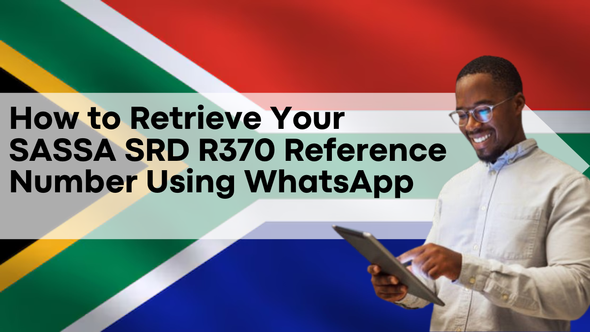 How to Retrieve Your SASSA SRD R370 Reference Number Using WhatsApp, Complete Guide Here