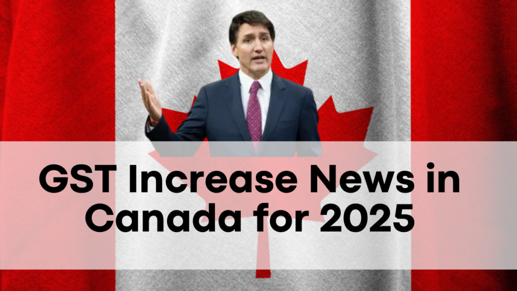 GST Increase News in Canada for 2025, Expected Increase Amount & Fact Check