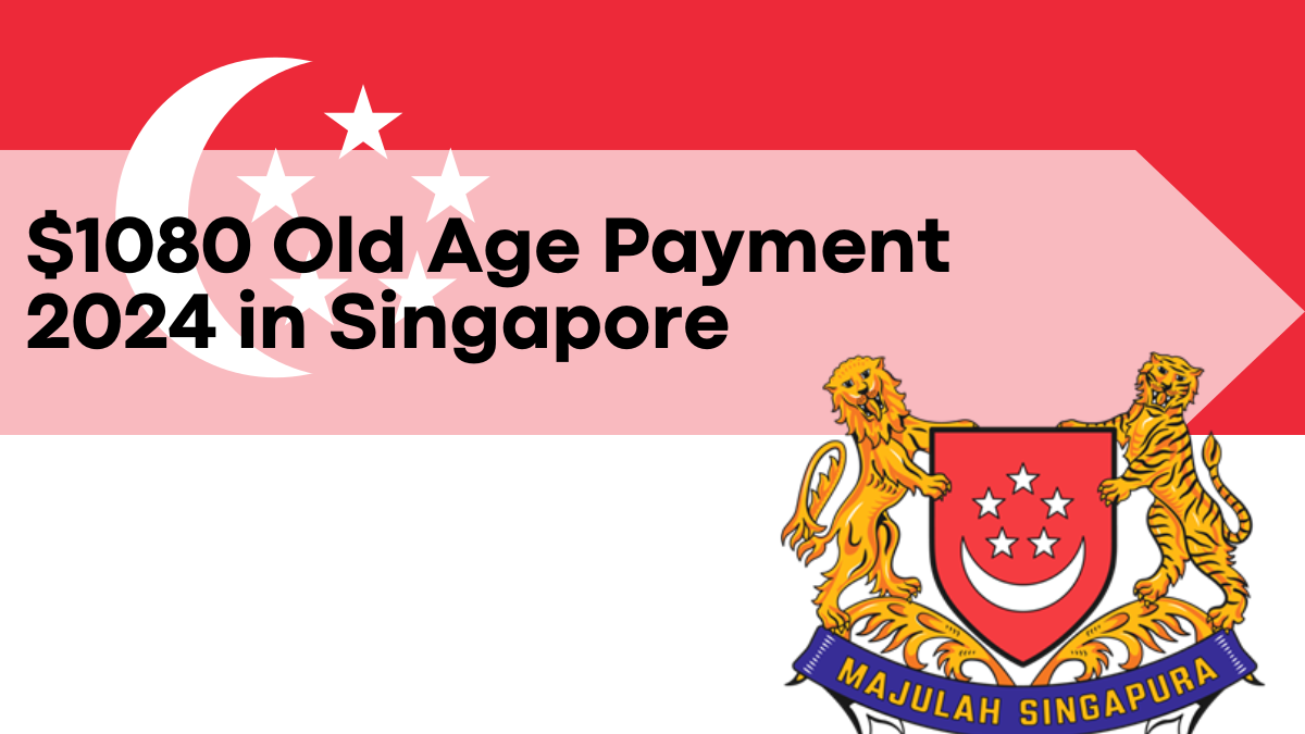 $1080 Old Age Payment 2024 in Singapore, How Singapore’s SS Scheme Works