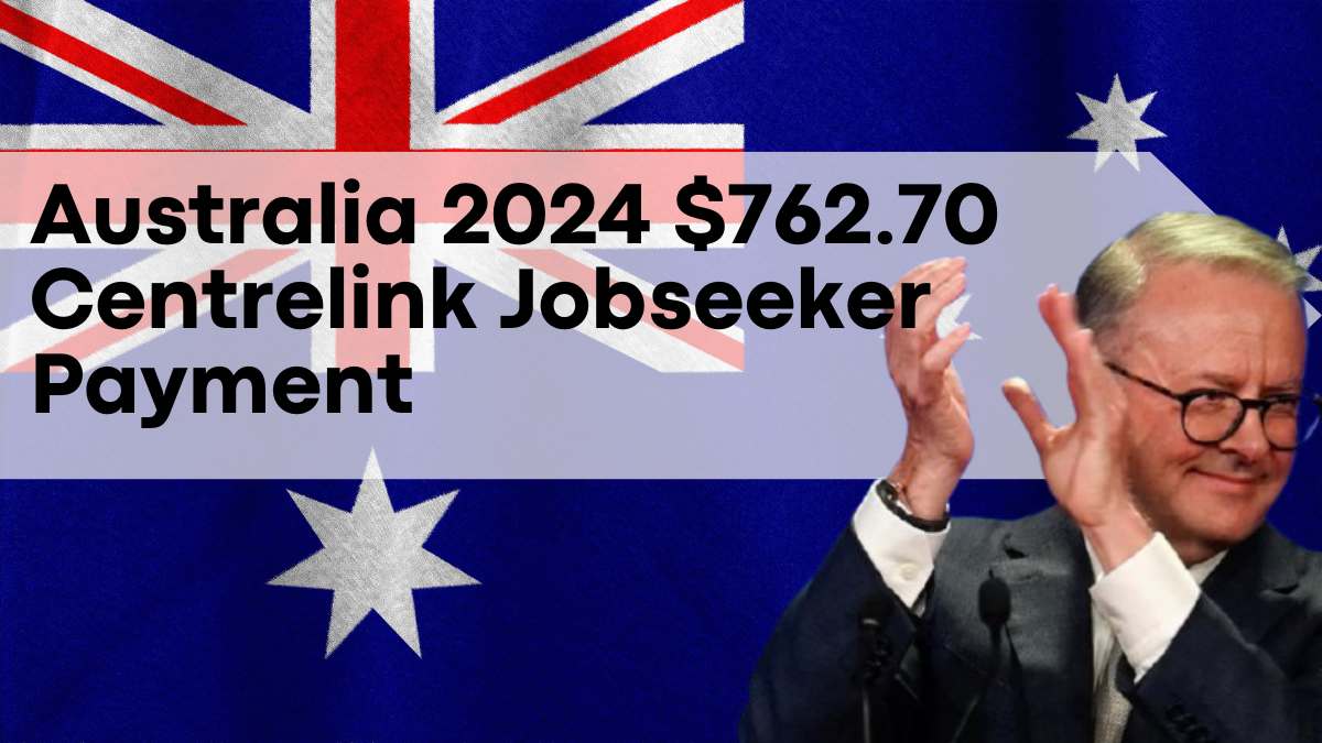 Australia 2024 $762.70 Centrelink Jobseeker Payment, Eligibility and Key Dates