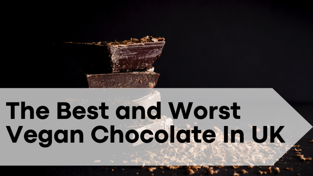 The Best and Worst Vegan Chocolate In UK, Check Now