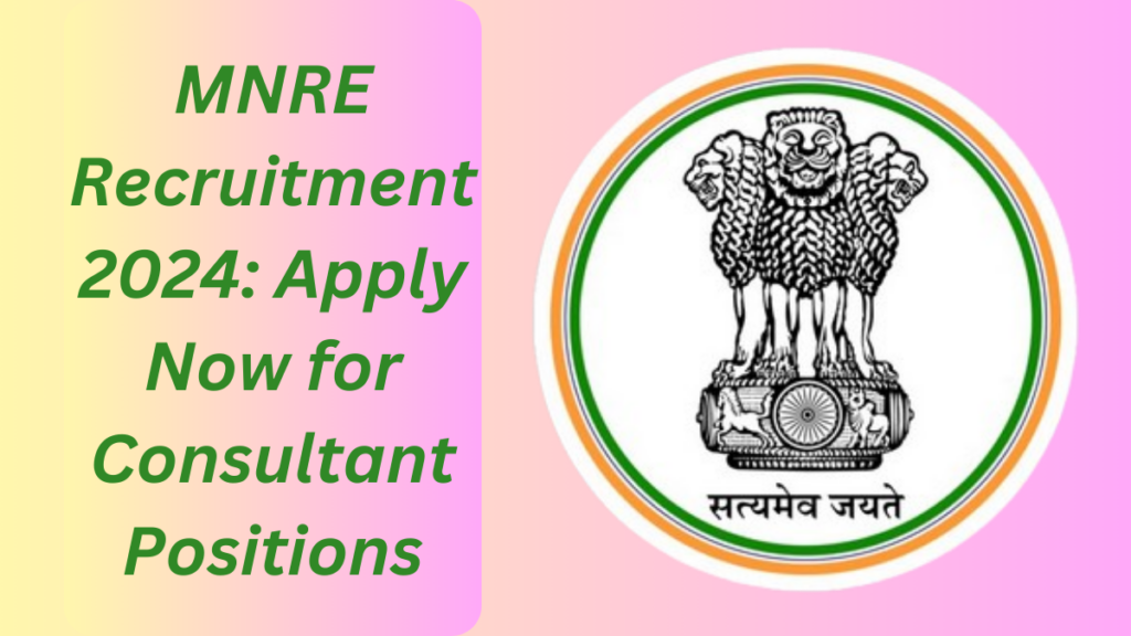 MNRE Recruitment 2024: Apply Now for Consultant Positions