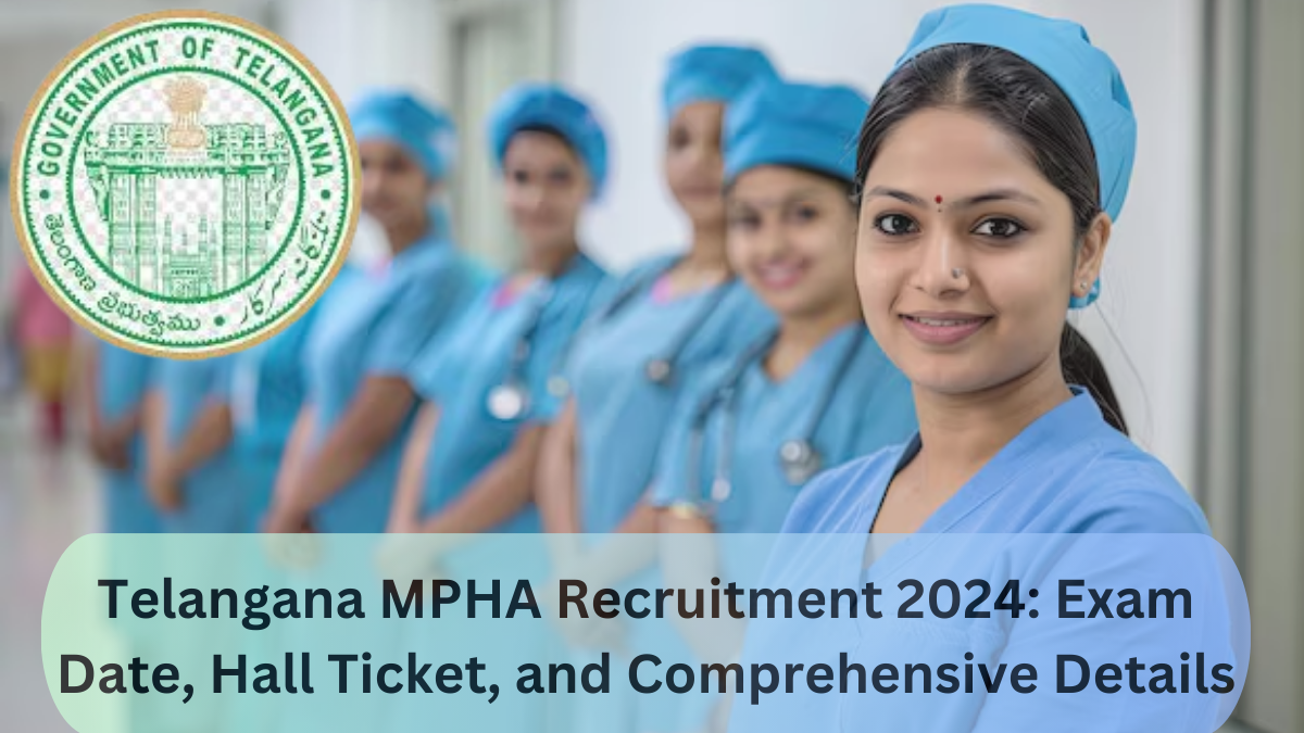 Telangana MPHA Recruitment 2024: Exam Date, Hall Ticket, and Comprehensive Details