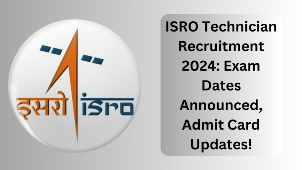 ISRO Technician Recruitment 2024: Exam Dates Announced, Admit Card Updates!