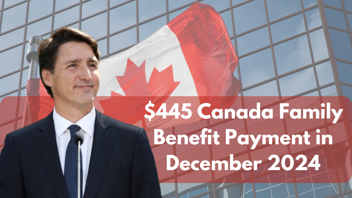 $445 Canada Family Benefit Payment in December 2024: Who Qualifies? Check Payment Date