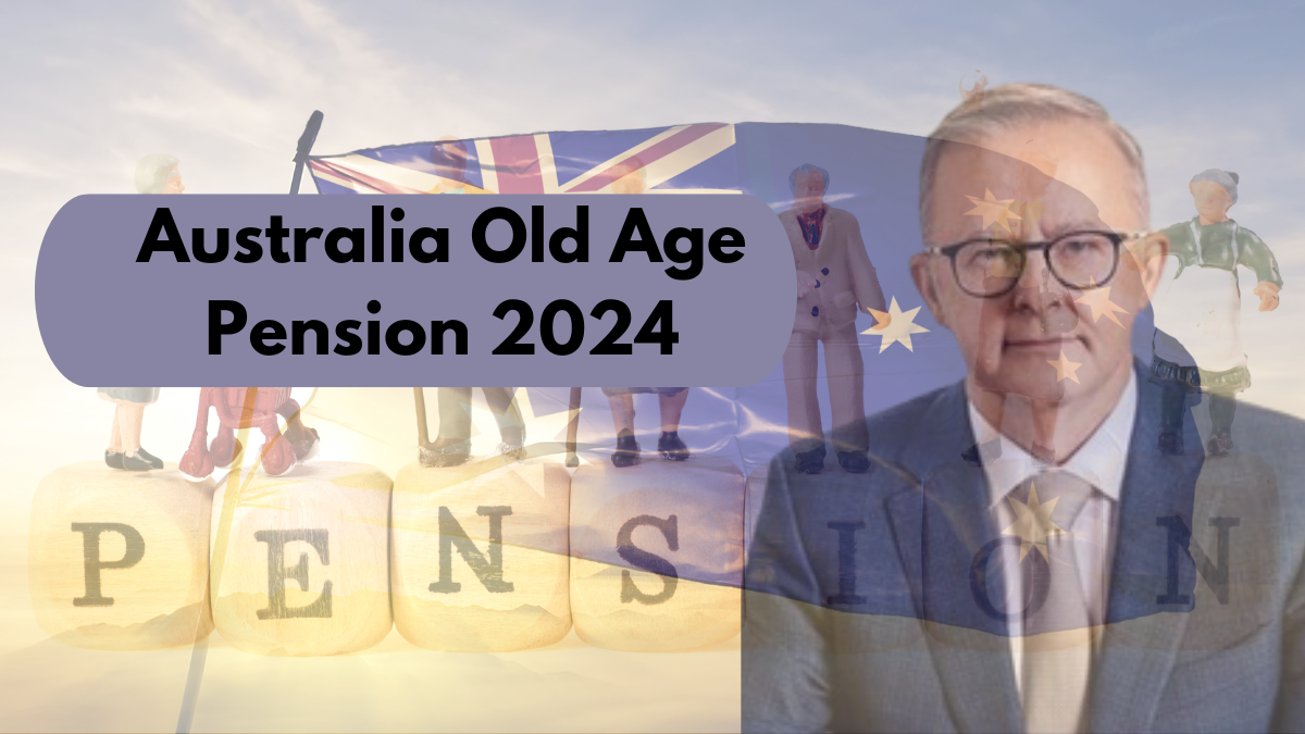 Australia Old Age Pension 2024, Check Payment Amounts, Eligibility, and Payout Dates