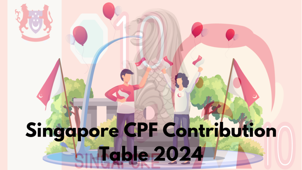 Singapore CPF Contribution Table 2024: Check CPF Limits and Updates