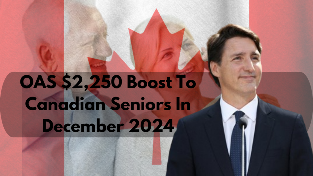 OAS $2,250 Boost To Canadian Seniors In December 2024: Only these will get it? Check Payment Date