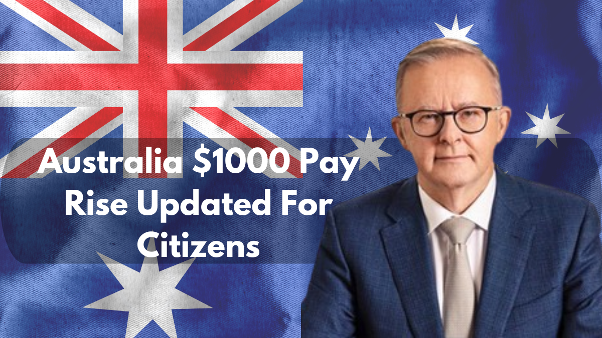 Australia $1000 Pay Rise Updated For Citizens – Are you one to get it? Check Date And Eligibility