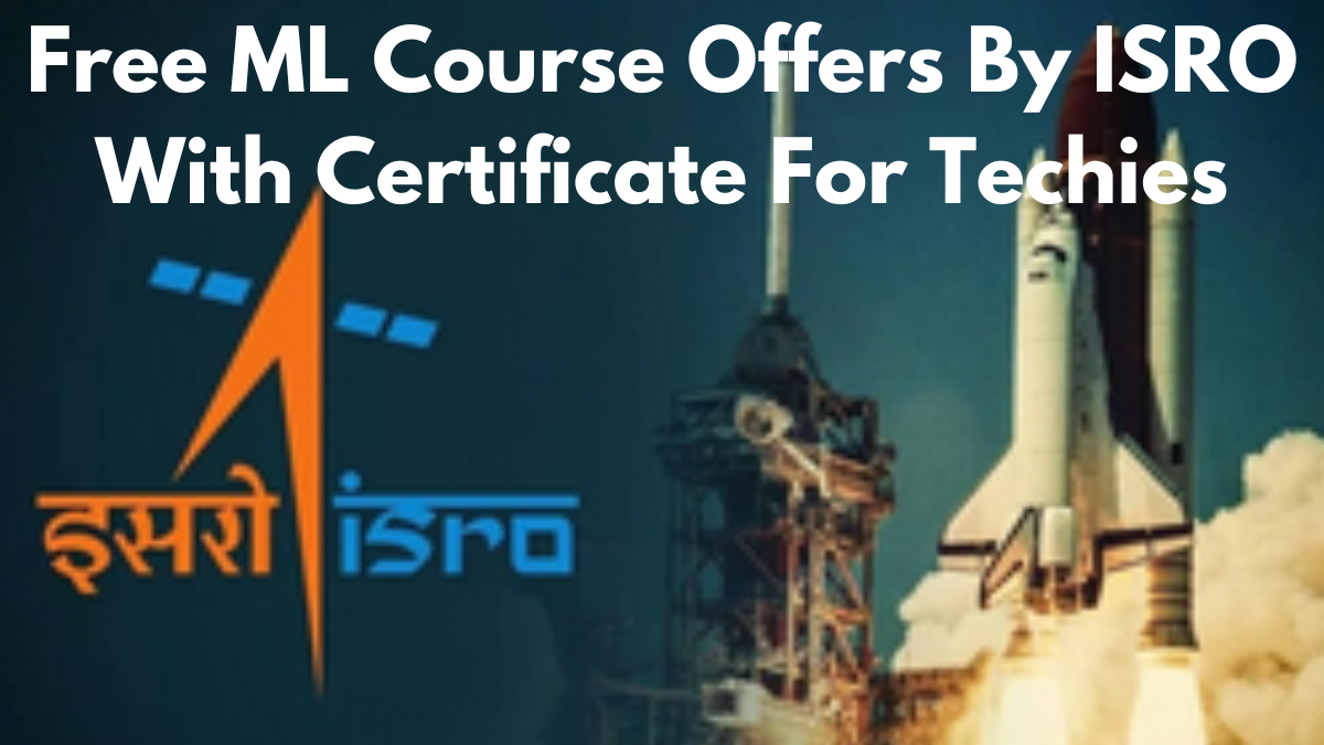 Free ML Course Offers By ISRO With Certificate For Techies; Apply ASAP