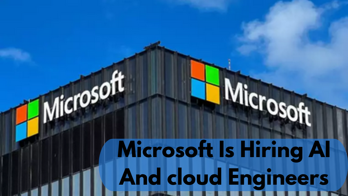 Microsoft Is Hiring AI And cloud Engineers; Check Here To Apply now